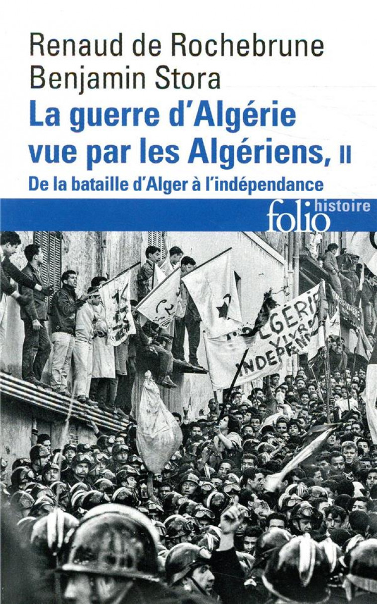 LA GUERRE D'ALGERIE VUE PAR LES ALGERIENS - VOL02 - DE LA BATAILLE D'ALGER A L'INDEPENDANCE - STORA/ROCHEBRUNE - GALLIMARD