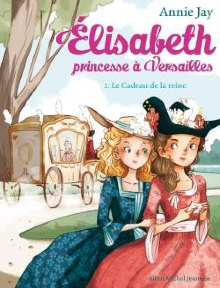 ELISABETH, PRINCESSE A VERSAILLES - ELISABETH T2 LE CADEAU DE LA REINE - JAY/DELRIEU - Albin Michel-Jeunesse