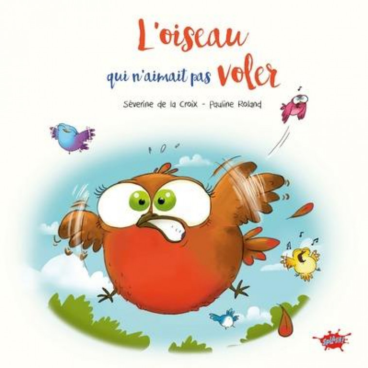 L'OISEAU QUI N'AIMAIT PAS VOLER - LA CROIX/ROLAND - EDITIONS SPLASH