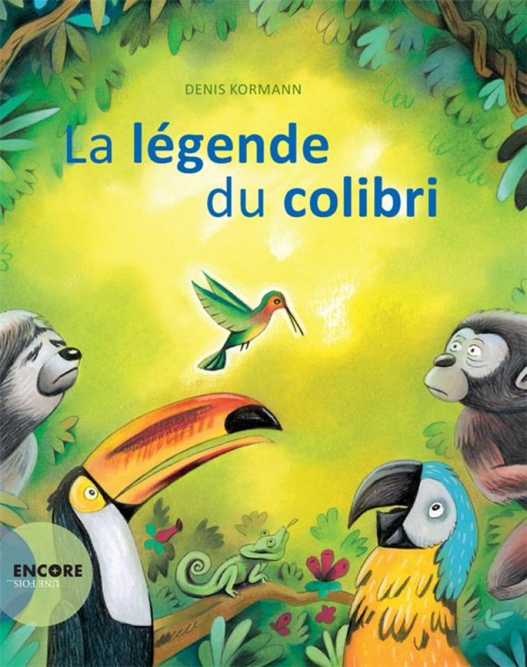 LA LEGENDE DU COLIBRI - KORMANN/COLIBRIS - Actes Sud junior