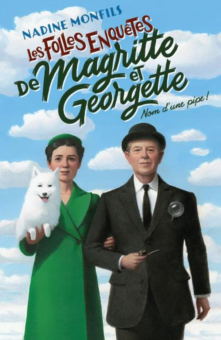 LES FOLLES ENQUETES DE MAGRITTE ET GEORGETTE - NOM D'UNE PIPE ! - MONFILS NADINE - ROBERT LAFFONT