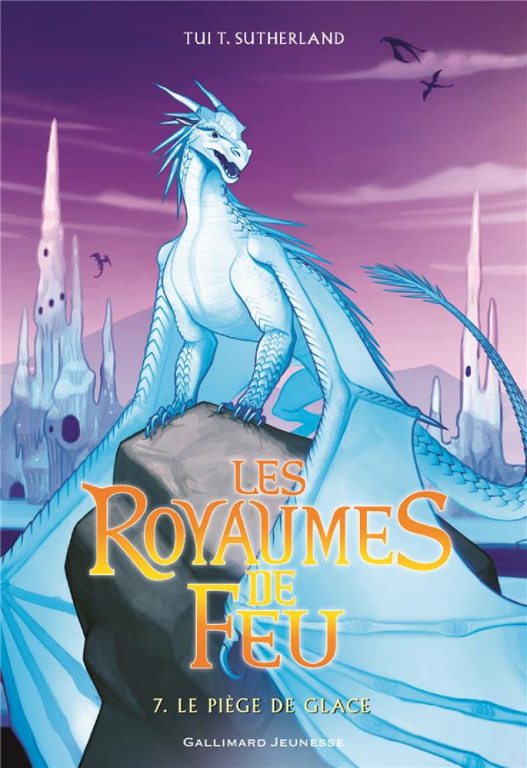 LES ROYAUMES DE FEU, 7 - LE PIEGE DE GLACE - SUTHERLAND TUI T. - Gallimard-Jeunesse
