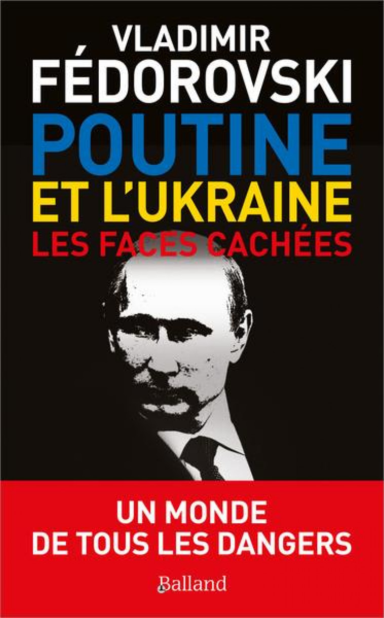 POUTINE ET L'UKRAINE. - LES FACES CACHEES - FEDOROVSKI VLADIMIR - BALLAND