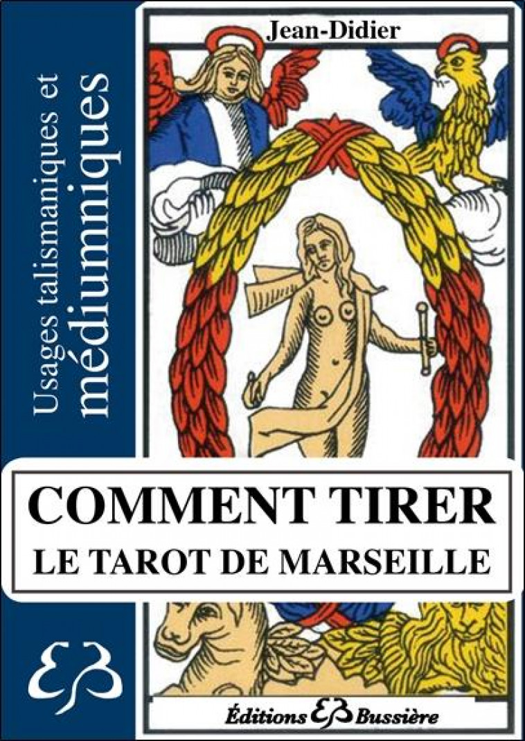 COMMENT TIRER LE TAROT DE MARSEILLE - USAGE TALISMANIQUE ET MEDIUMNIQUE - JEAN-DIDIER - Bussière