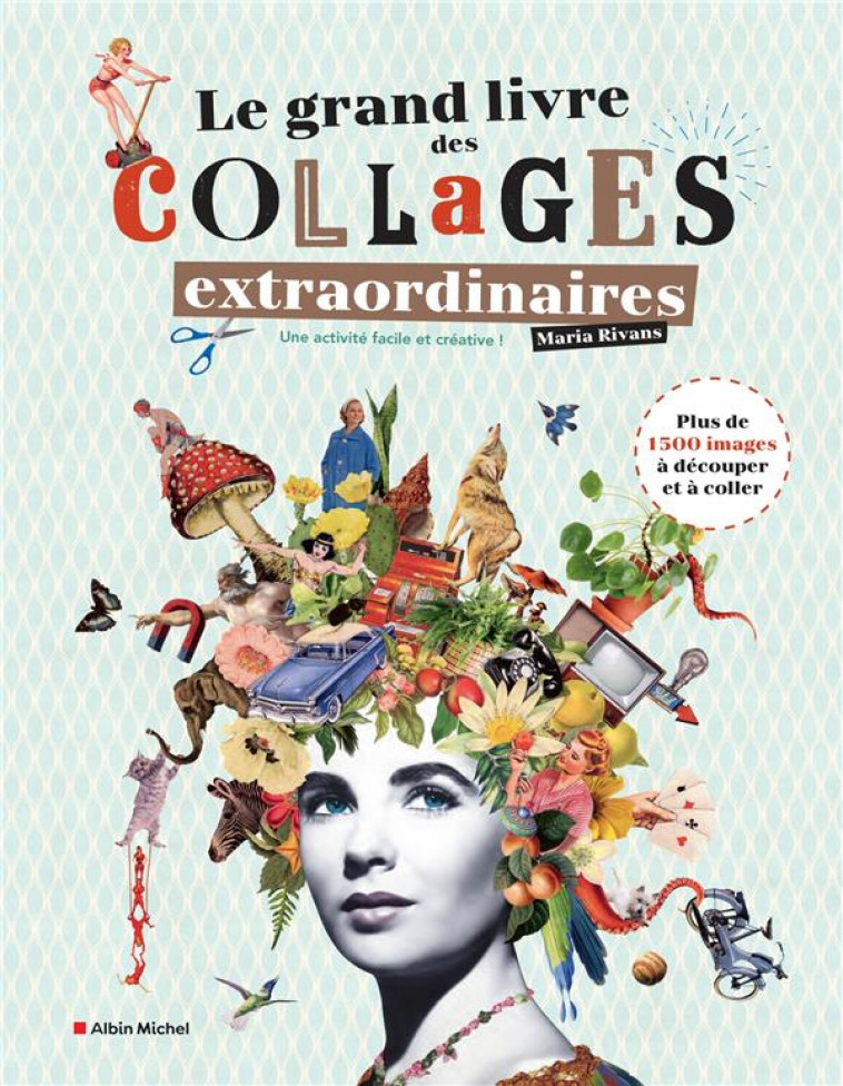 LE GRAND LIVRE DES COLLAGES EXTRAORDINAIRES - PLUS DE 1 500 IMAGES A DECOUPER ET A COLLER ! - RIVANS MARIA - NC