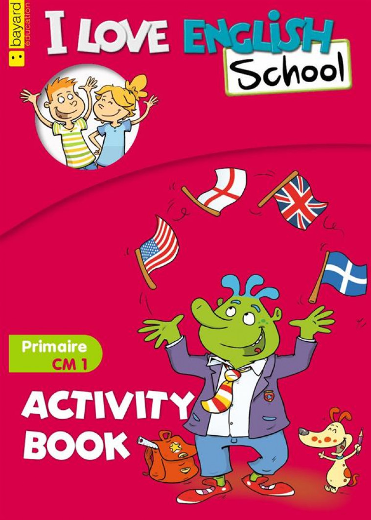 I LOVE ENGLISH SCHOOL - ACTIVITY BOOK PRIMAIRE CM1 - MENNERET VALERIE - REVUES BAYARD