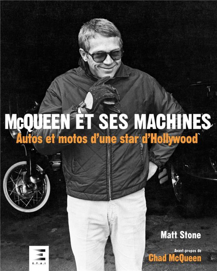 MCQUEEN ET SES MACHINES - AUTOS ET MOTOS D'UNE STAR D'HOLLYWOOD - STONE MATTHEW L. - ETAI