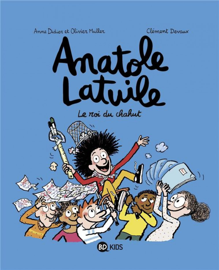 ANATOLE LATUILE, TOME 08 - LE ROI DU CHAHUT ! - DIDIER/MULLER/DEVAUX - BD Kids