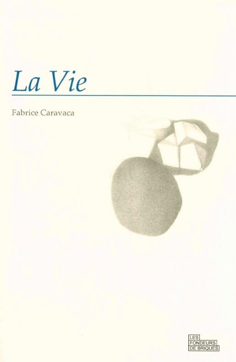 LA VIE - CARAVACA FABRICE - les Fondeurs de briques