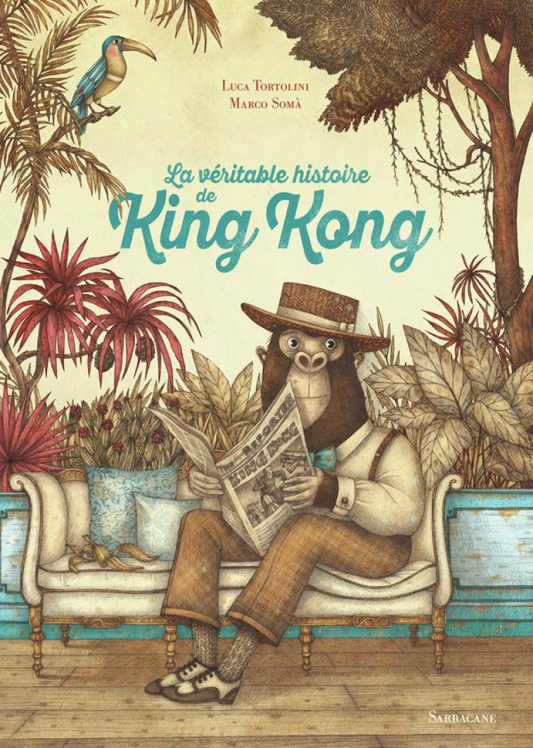 LA VERITABLE HISTOIRE DE KING KONG - SOMA/TORTOLINI - SARBACANE