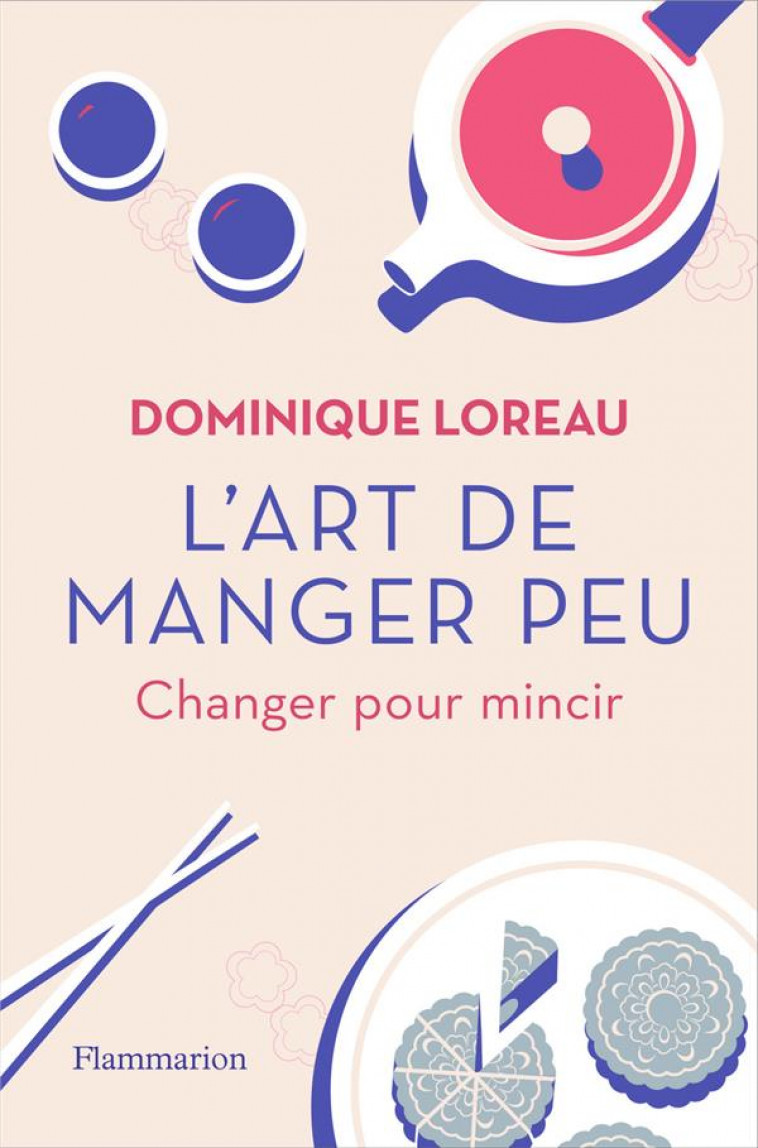 L'ART DE MANGER PEU - CHANGER POUR MINCIR - LOREAU DOMINIQUE - FLAMMARION