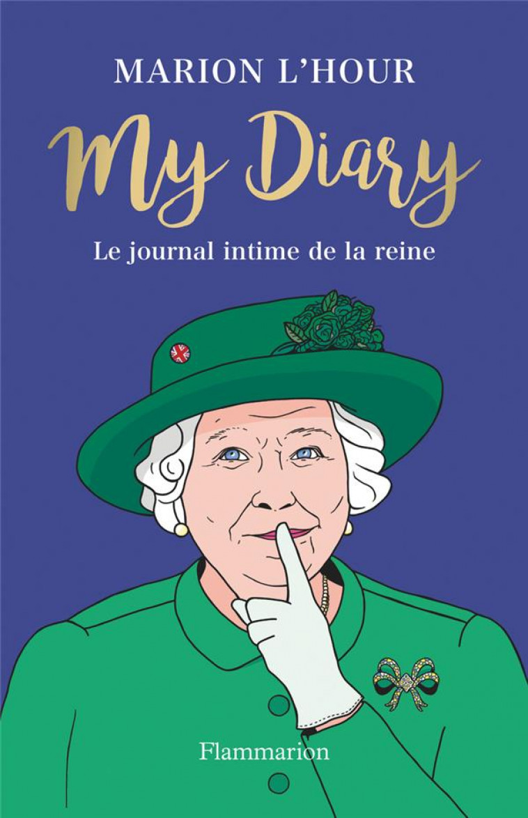 MY DIARY - LE JOURNAL INTIME DE LA REINE - L'HOUR MARION - FLAMMARION