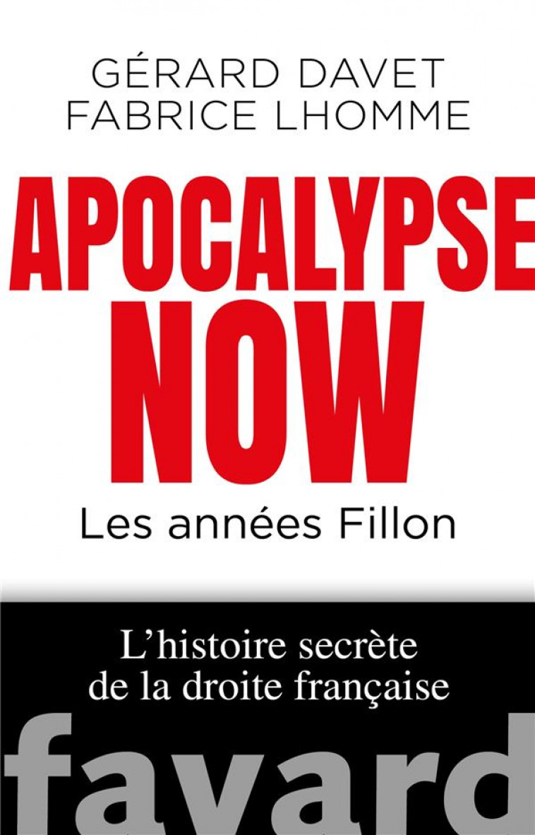 APOCALYPSE NOW - LES ANNEES FILLON. L'HISTO IRE SECRETE DE LA DROITE FRANCAISE - DAVET/LHOMME - FAYARD