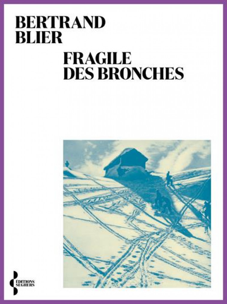 FRAGILE DES BRONCHES - BLIER BERTRAND - SEGHERS