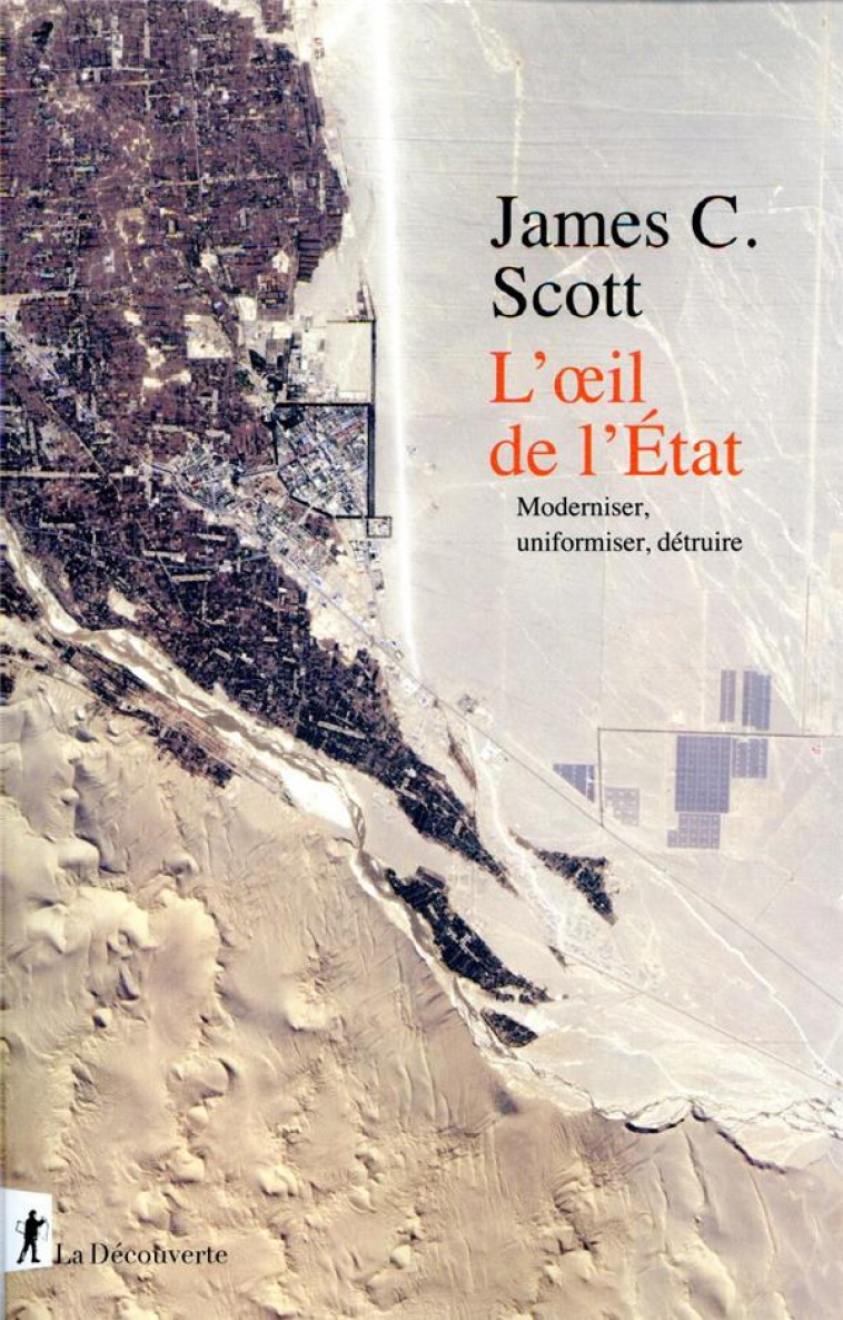 L'OEIL DE L'ETAT - MODERNISER, UNIFORMISER, DETRUIRE - SCOTT JAMES C. - LA DECOUVERTE