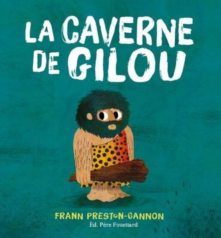 LA CAVERNE DE GILOU - PRESTON-GANNON FRANN - PERE FOUETTARD