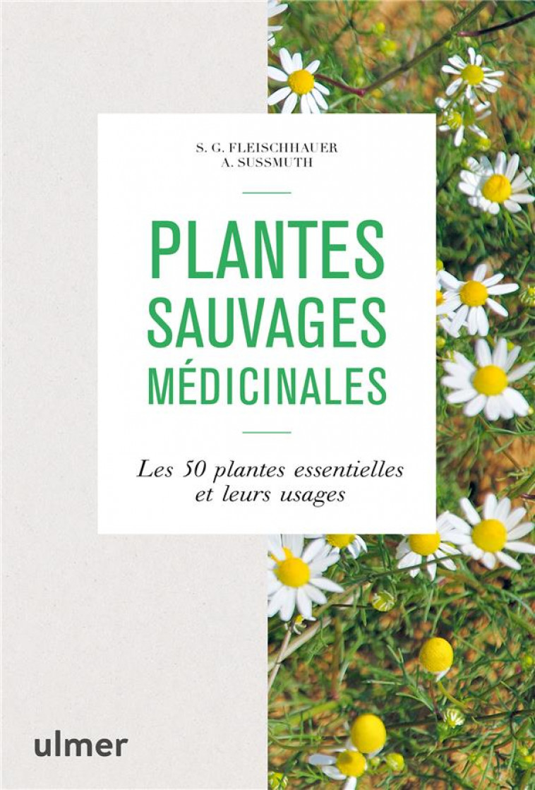 PLANTES SAUVAGES MEDICINALES - LES 50 PLANTES ESSENTIELLES ET LEURS USAGES - FLEISCHAUER/SUSSMUTH - ULMER
