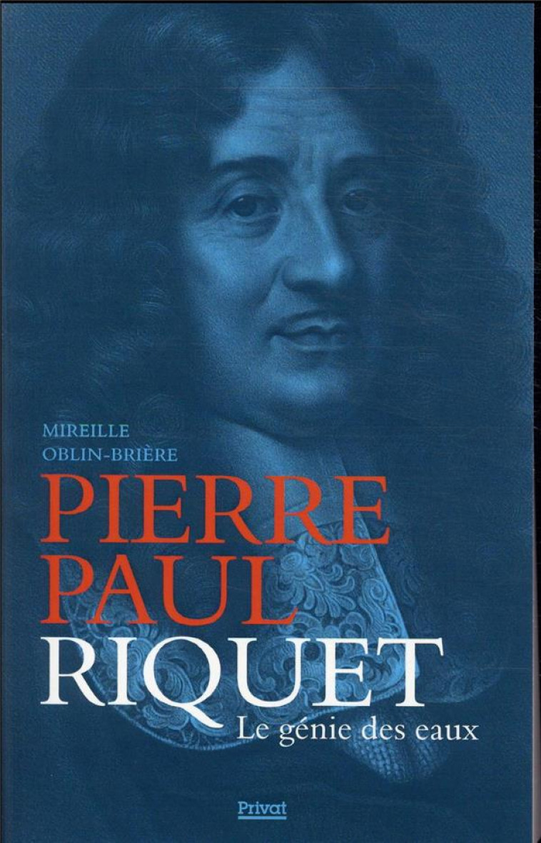 PIERRE-PAUL RIQUET - LE GENIE DES EAUX (NED) - OBLIN-BRIERE M. - PRIVAT