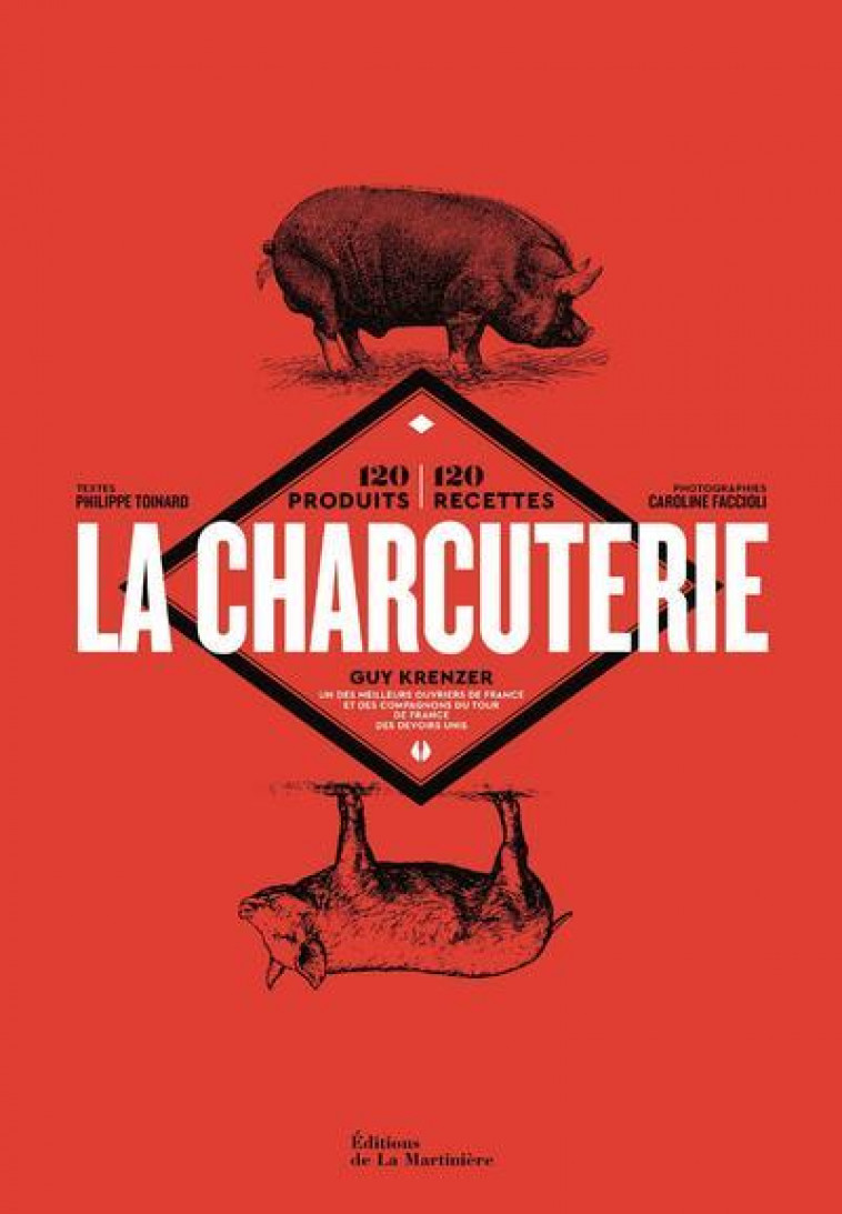 LA CHARCUTERIE - 120 PRODUITS, 120 RECETTES - KRENZER/TOINARD - MARTINIERE BL