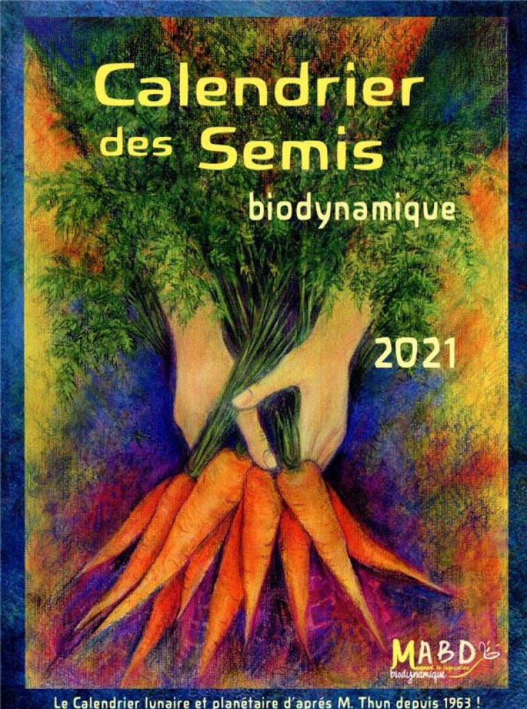 CALENDRIER DES SEMIS 2021 - BIODYNAMIQUE - THUN - BIO DYNAMIQUE