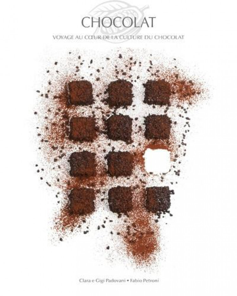 CHOCOLAT - VOYAGE AU COEUR DE LA CULTURE DU CHOCOLAT - PADOVANI/PETRONI - NC