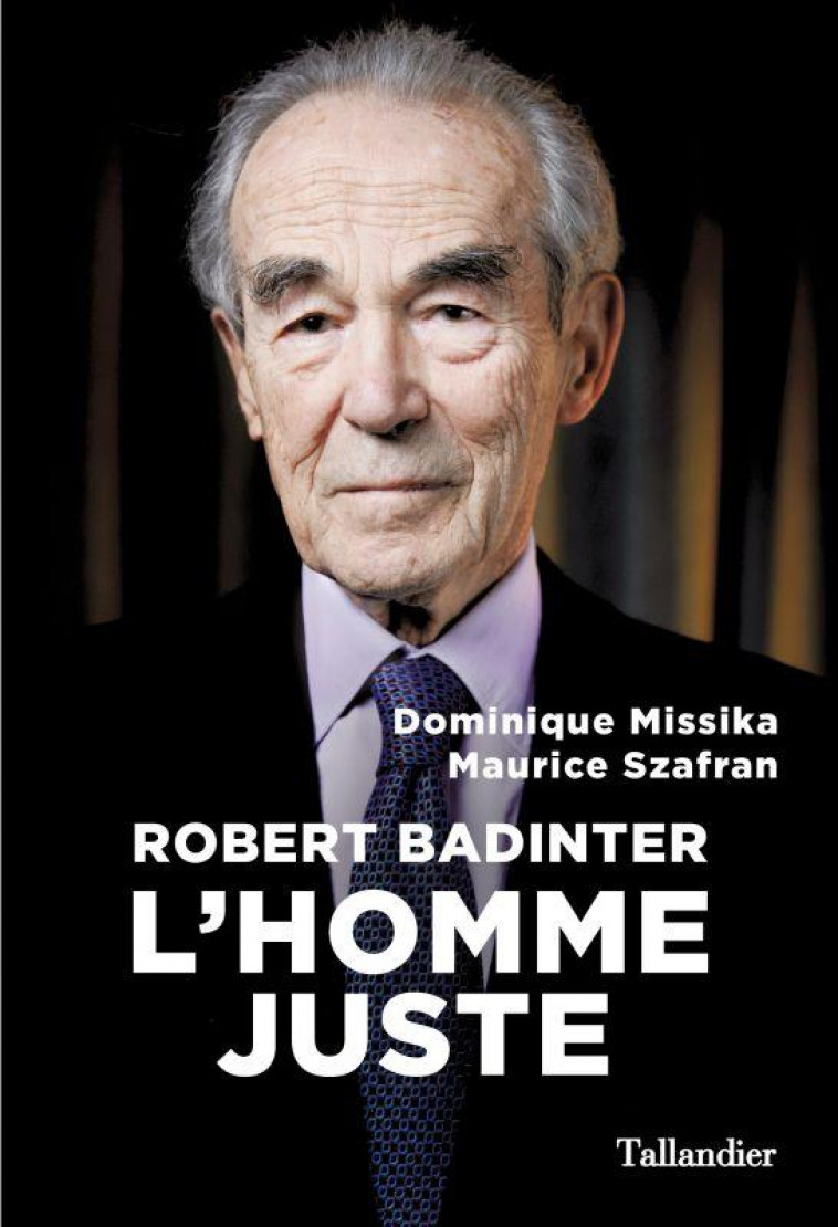 ROBERT BADINTER - L'HOMME JUSTE - MISSIKA/SZAFRAN - TALLANDIER