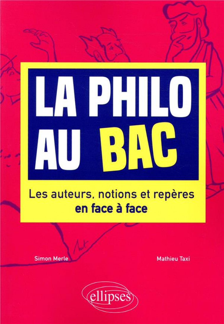 LA PHILO AU BAC. LES AUTEURS, NOTIONS ET REPERES EN FACE A FACE - MERLE/TAXI - ELLIPSES MARKET