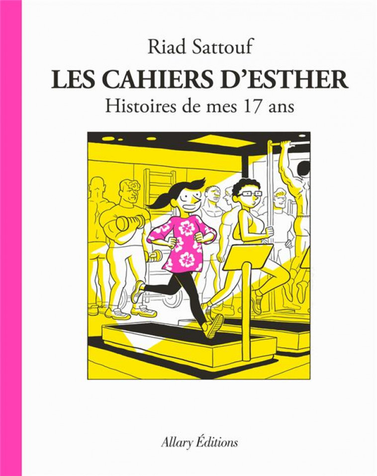 LES CAHIERS D'ESTHER - TOME 8 HISTOIRES DE MES 17 ANS - SATTOUF RIAD - ALLARY