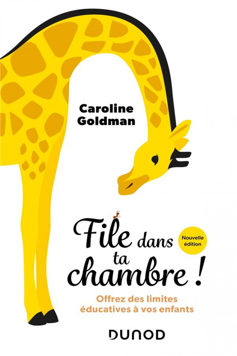 FILE DANS TA CHAMBRE! - NOUVELLE EDITION - OFFREZ DES LIMITES EDUCATIVES A VOS ENFANTS - GOLDMAN CAROLINE - DUNOD