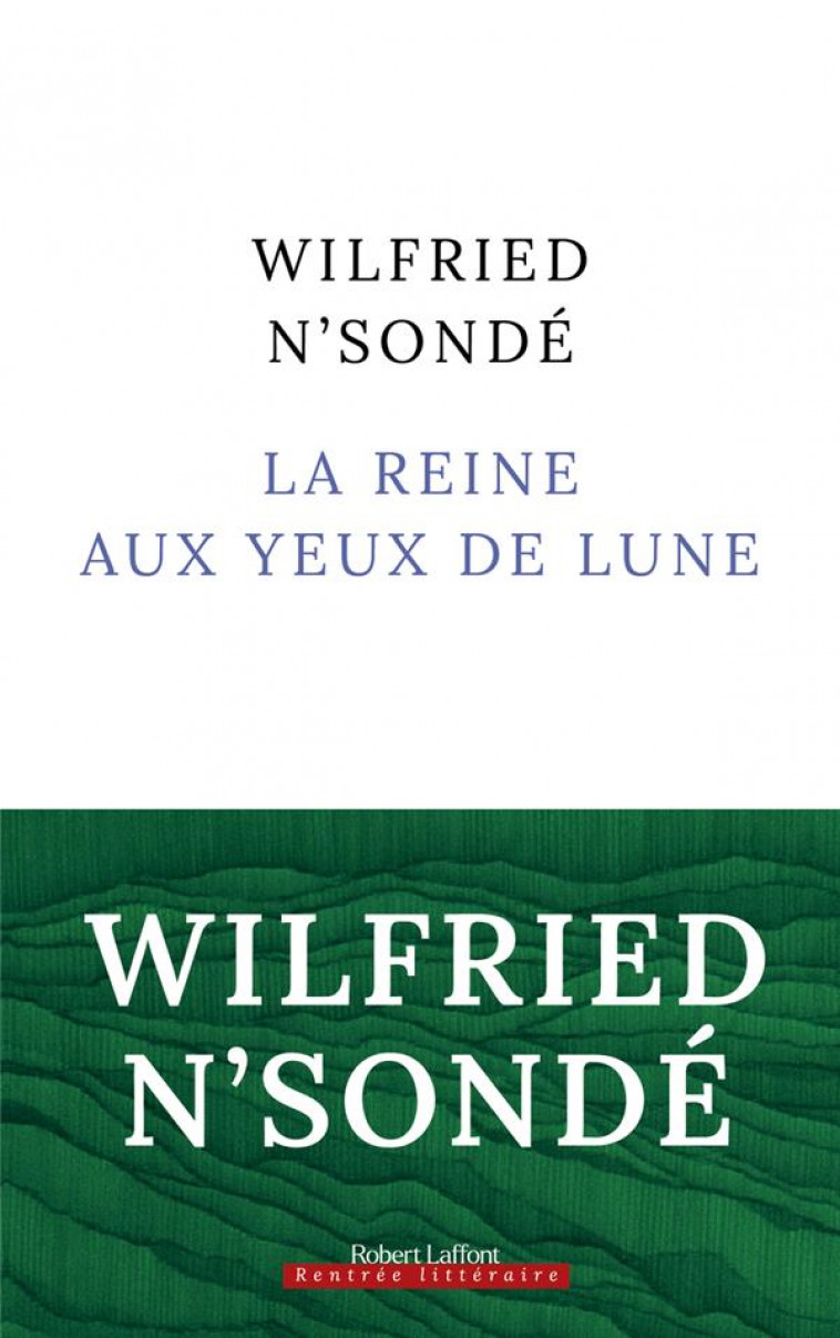 LA REINE AUX YEUX DE LUNE - N'SONDE WILFRIED - ROBERT LAFFONT