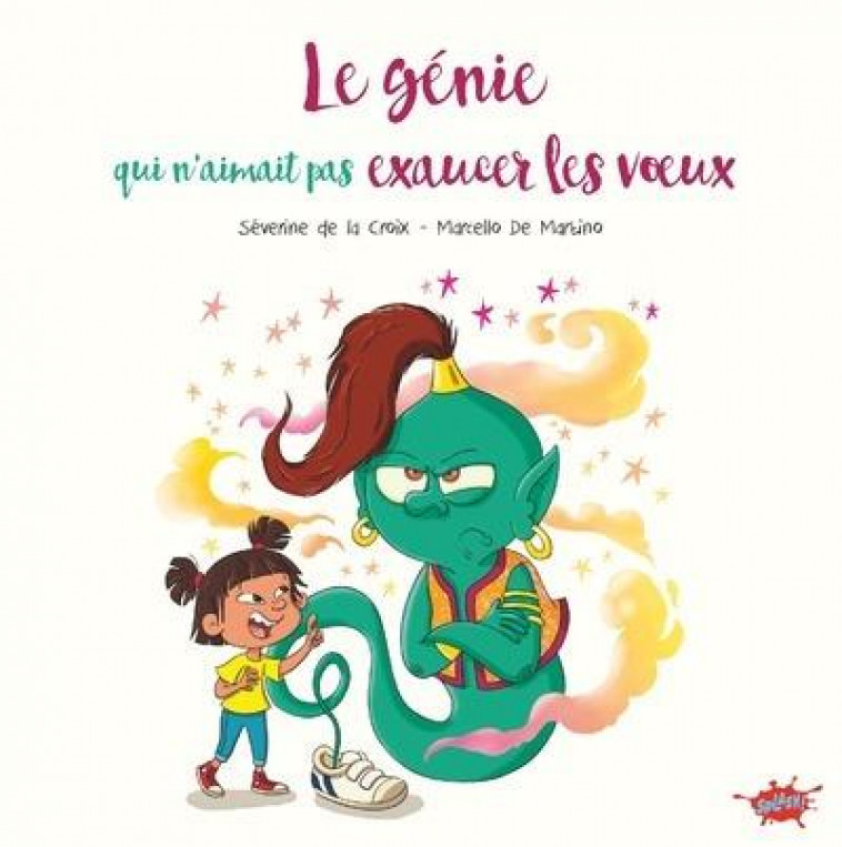 LE GENIE QUI N-AIMAIT PAS EXAUCER LES VOEUX - LA CROIX/GOALEC - EDITIONS SPLASH