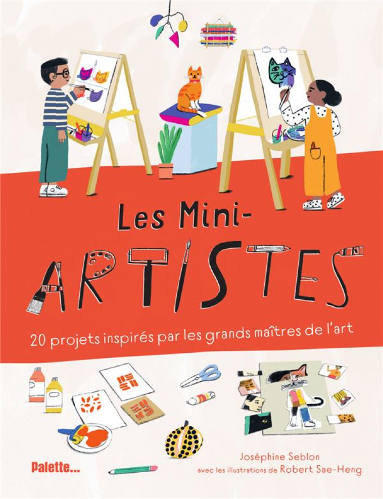 LES MINI-ARTISTES - 20 PROJETS INSPIRES PAR LES GRANDS MAITRES DE L ART - SAE-HENG/SEBLON - PALETTE