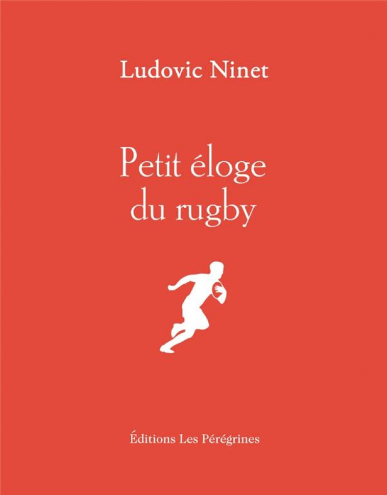 PETIT ELOGE DU RUGBY - NINET LUDOVIC - BOURIN