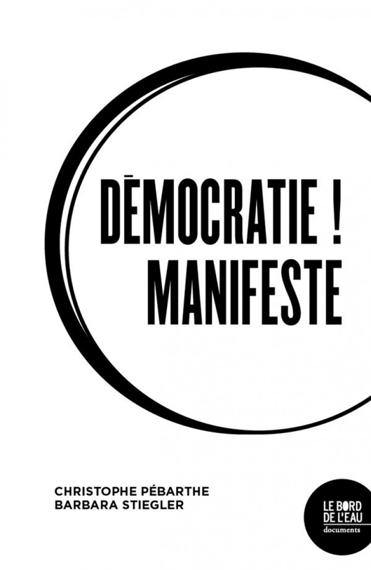 DEMOCRATIE ! MANIFESTE - STIEGLER/PEBARTHE - BORD DE L EAU