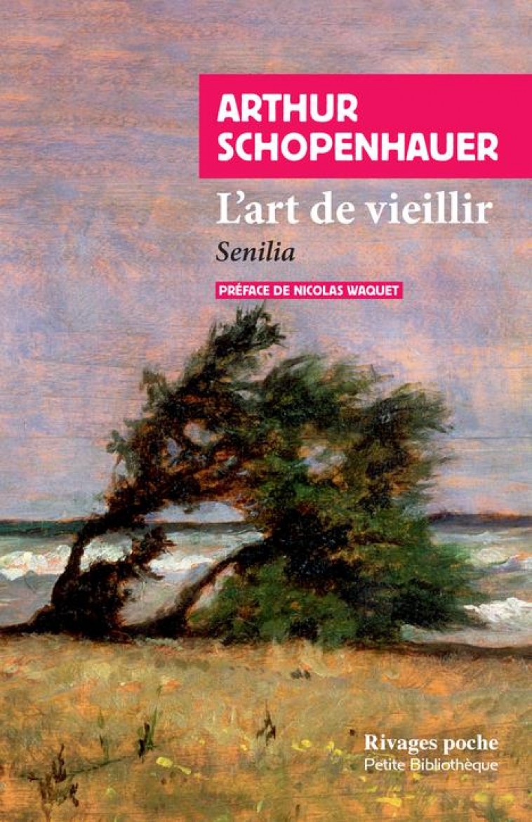 L-ART DE VIEILLIR - SCHOPENHAUER/WAQUET - Rivages