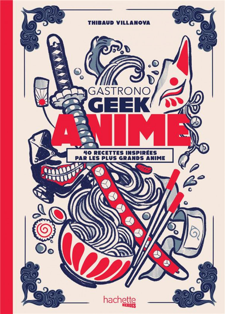 GASTRONOGEEK - ANIME - VILLANOVA THIBAUD - HACHETTE