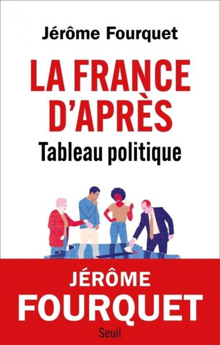 LA FRANCE D-APRES. TABLEAU POLITIQUE - FOURQUET JEROME - SEUIL