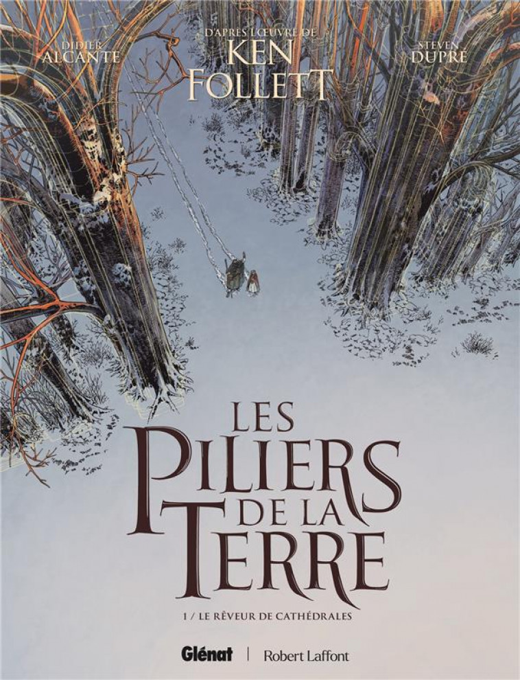 LES PILIERS DE LA TERRE - TOME 01 - LE REVEUR DE CATHEDRALES - ALCANTE/DUPRE - GLENAT