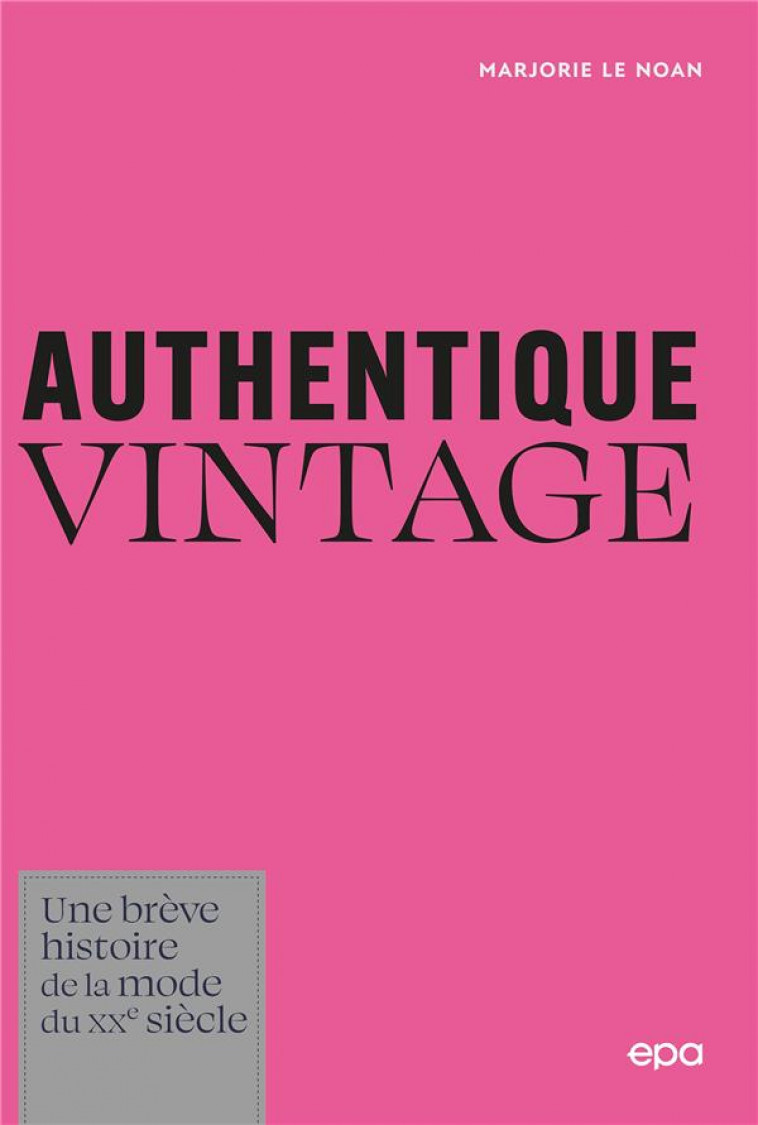 AUTHENTIQUE VINTAGE - UNE BREVE HISTOIRE DE LA MODE DU XXE SIECLE - LE NOAN MARJORIE - EPA