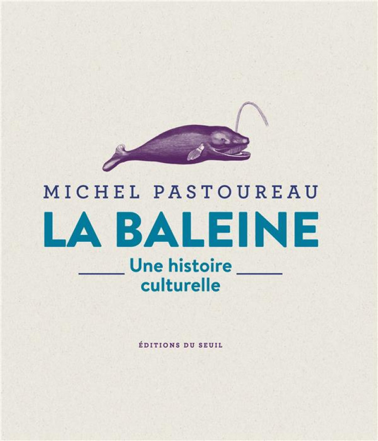 LA BALEINE. UNE HISTOIRE CULTURELLE - PASTOUREAU MICHEL - SEUIL
