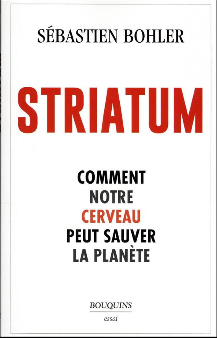 STRIATUM - COMMENT NOTRE CERVEAU PEUT SAUVER LA PLANETE - BOHLER SEBASTIEN - BOUQUINS