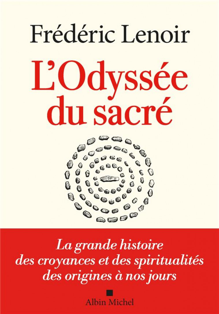 L-ODYSSEE DU SACRE - LA GRANDE HISTOIRE DES CROYANCES ET DES SPIRITUALITES DES ORIGINES A NOS JOURS - LENOIR FREDERIC - ALBIN MICHEL