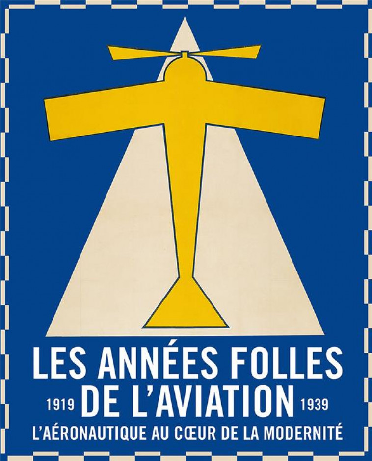 LES ANNEES FOLLES DE L-AVIATION. L-AERONAUTIQUE AU COEUR DE LA MODERNITE (1919-1939) - COLLECTIF - LIENART