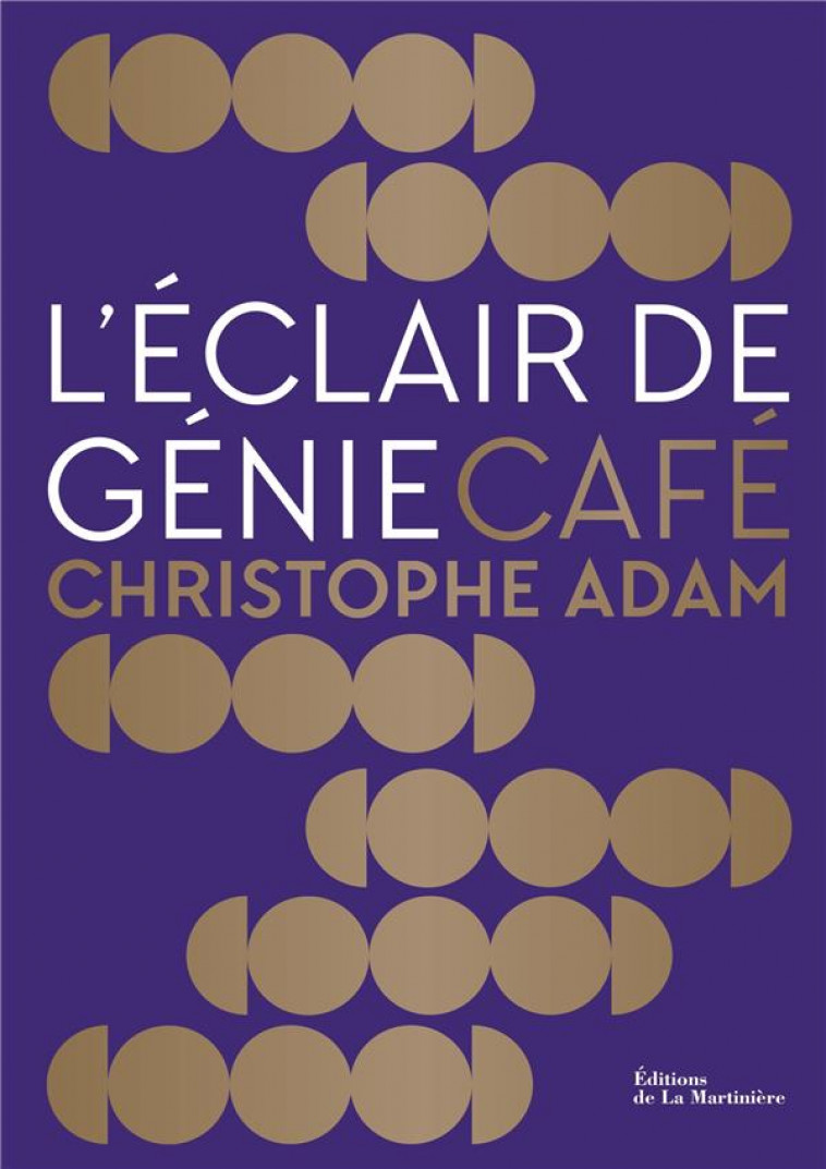 L-ECLAIR DE GENIE CAFE. PATISSERIE CREATIVE ET LUDIQUE - ADAM/FAU - MARTINIERE BL