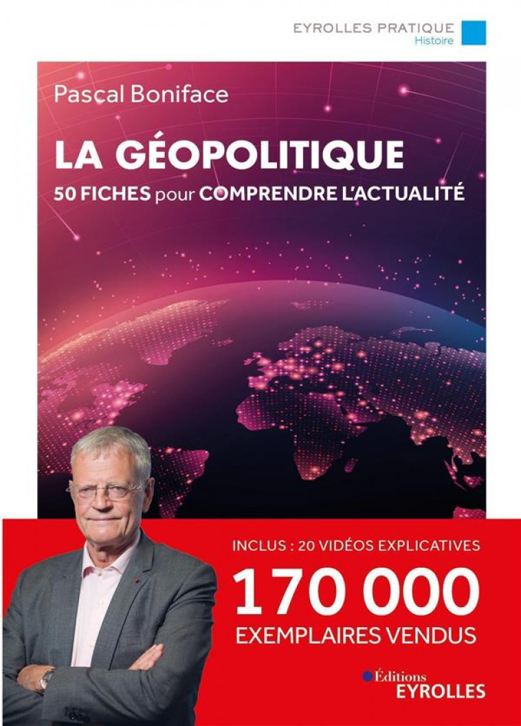 LA GEOPOLITIQUE - 50 FICHES POUR COMPRENDRE L-ACTUALITE / 170 000 EXEMPLAIRES VENDUS - BONIFACE PASCAL - EYROLLES