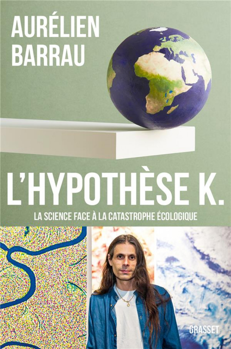 L-HYPOTHESE K - LA SCIENCE FACE A LA CATASTROPHE ECOLOGIQUE - BARRAU AURELIEN - GRASSET