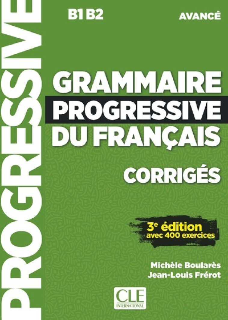 GRAMMAIRE PROGRESSIVE DU FRANCAIS NIVEAU AVANCE CORRIGES + APPLI 3ED - Michèle Boulares - CLE INTERNAT