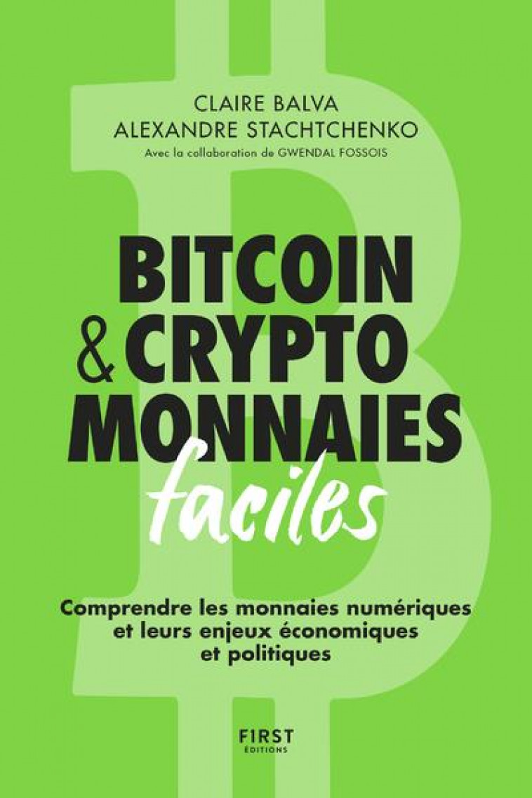 BITCOIN & CRYPTOMONNAIES FACILES - COMPRENDRE LES MONNAIES NUMERIQUES ET LEURS ENJEUX ECONOMIQUES ET - BALVA/STACHTCHENKO - FIRST