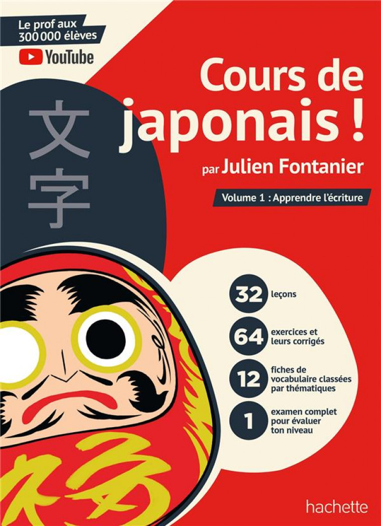 COURS DE JAPONAIS ! PAR JULIEN FONTANIER - VOLUME 1 : APPRENDRE L-ECRITURE - FONTANIER JULIEN - HACHETTE