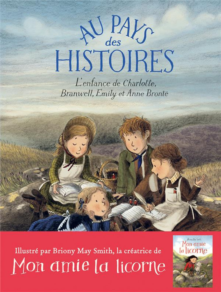 AU PAYS DES HISTOIRES - L-ENFANCE DE CHARLOTTE, BRANWELL, EMILY ET ANNE BRONTE - O-LEARY/MAY SMITH - GALLIMARD